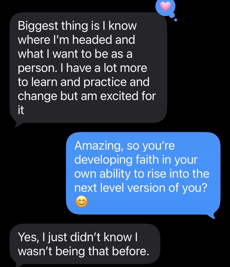 A client text: the biggest thing is I know where I am headed and what I want to be as a person