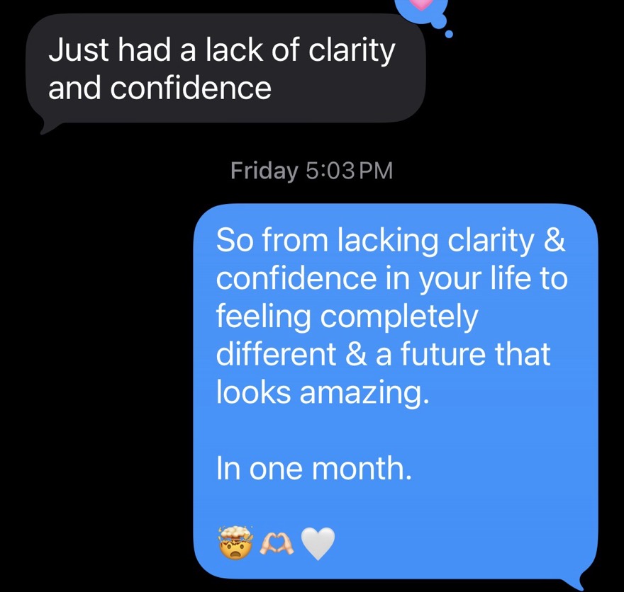 A client text: my confidence is elevated for sure, I am walking around with more confidence and self worth, I kind of feel like I am on top of the world