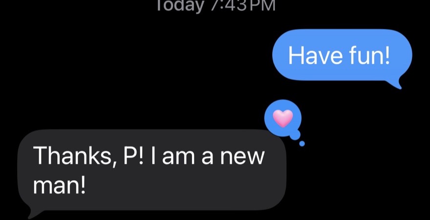 A client text: thanks P, I am a new man