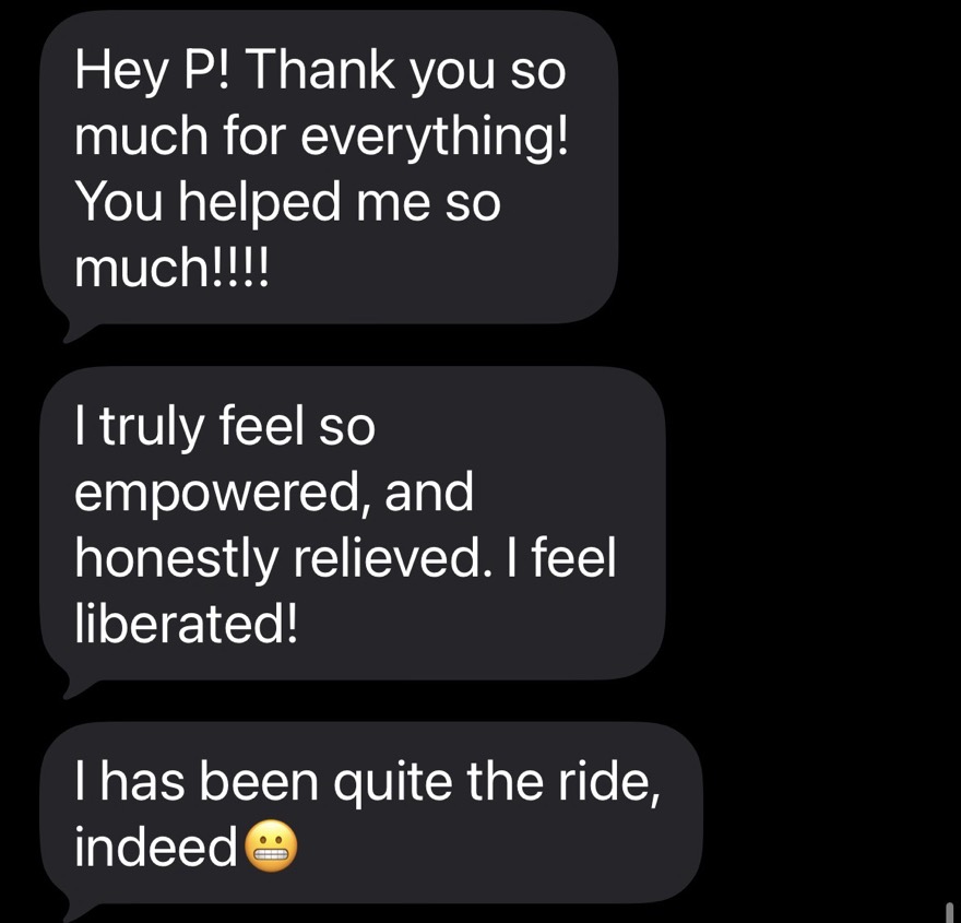 A client text: I truly feel so empowered and honestly relieved, I feel liberated