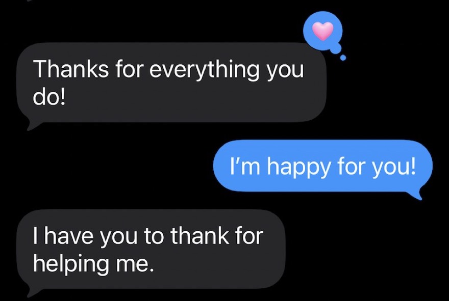 A client text: thanks for everything you do, I have you to thank for helping me